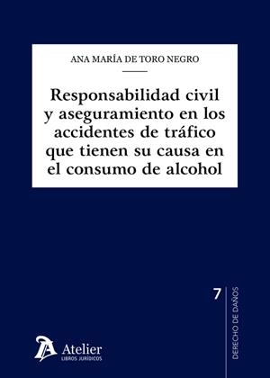 RESPONSABILIDAD CIVIL Y ASEGURAMIENTO EN LOS ACCIDENTES DE TRÁFICO QUE TIENEN SU CAUSA EN EL CONSUMO DE ALCOHOL | 9788419773050 | DE TORO NEGRO, ANA MARIA