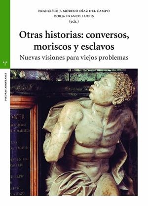 OTRAS HISTORIAS : CONVERSOS, MORISCOS Y ESCLAVOS | 9788419525901 | FRANCO LLOPIS, BORJA / MORENO DÍAZ DEL CAMPO, FRANCISCO J.