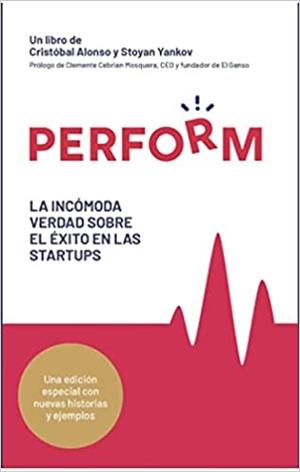 PERFORM. LA INCÓMODA VERDAD SOBRE EL ÉXITO EN LAS STARTUPS | 9788412532210 | ALONSO, CRISTÓBAL / YANKOV, STOYAN