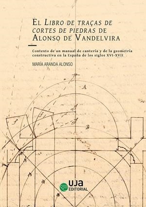 LIBRO DE TRAÇAS DE CORTES DE PIEDRAS DE ALONSO DE VANDELVIRA, EL | 9788491595175 | ARANDA ALONSO, MARÍA