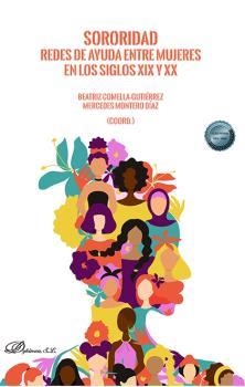 SORORIDAD. REDES DE AYUDA ENTRE MUJERES EN LOS SIGLOS XIX Y XX | 9788411701082 | MONTERO DÍAZ, MERCEDES / COMELLA GUTIÉRREZ, B.