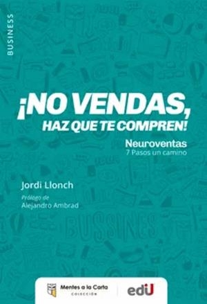NO VENDAS, HAZ QUE TE COMPREN | 9789587924572 | LLONCH LÓPEZ, JORDI