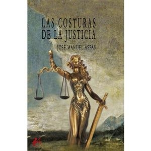 COSTURAS DE LA JUSTICIA, LAS | 9788419748706 | ASPAS, JOSÉ MANUEL