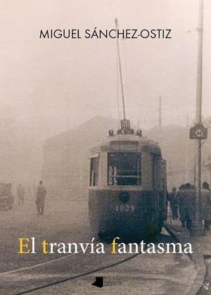 TRANVÍA FANTASMA, EL | 9788491723332 | SANCHEZ-OSTIZ, MIGUEL