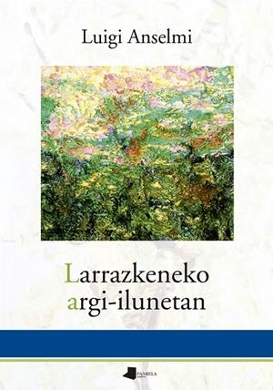 LARRAZKENEKO ARGI-ILUNETAN | 9788491723356 | ANSELMI, LUIGI