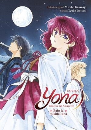 YONA, PRINCESA DEL AMANECER, BAJO LA MISMA LUNA (NOVELA) | 9788467961973 | KUSANAGI, MIZUHO
