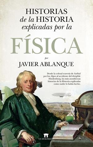HISTORIAS DE LA HISTORIA EXPLICADAS POR LA FÍSICA | 9788419414038 | ABLANQUE RAMÍREZ, JAVIER