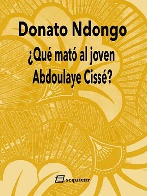 ¿QUÉ MATÓ AL JOVEN ABDOULAYE CISSÉ? | 9788415707950 | NDONGO, DONATO