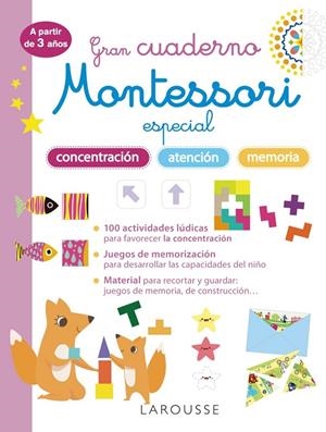 GRAN CUADERNO MONTESSORI ESPECIAL CONCENTRACIÓN, ATENCIÓN Y MEMORIA. A PARTIR DE 3 AÑOS | 9788419436856 | LAROUSSE EDITORIAL