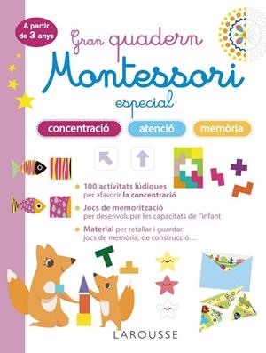 GRAN QUADERN MONTESSORI ESPECIAL CONCENTRACIÓ, ATENCIÓ I MEMORIA. A PARTIR DE 3 ANYS | 9788419436863 | LAROUSSE EDITORIAL