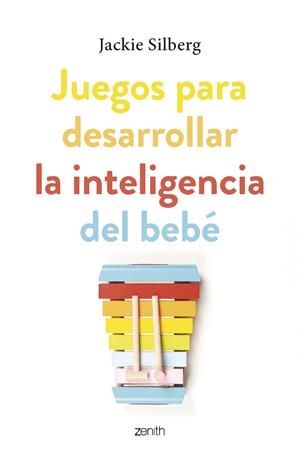 JUEGOS PARA DESARROLLAR LA INTELIGENCIA DEL BEBÉ | 9788408270799 | SILBERG, JACKIE