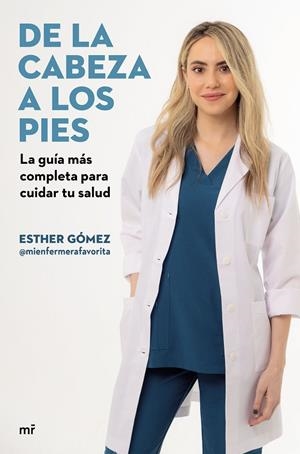 DE LA CABEZA A LOS PIES. LA GUÍA MÁS COMPLETA PARA CUIDAR TU SALUD | 9788427051225 | GÓMEZ, ESTHER (@MIENFERMERAFAVORITA)