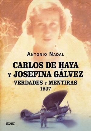CARLOS DE HAYA Y JOSEFINA GÁLVEZ: VERDADES Y MENTIRAS, 1937 | 9788412714432 | NADAL SÁNCHEZ, ANTONIO