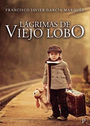 LÁGRIMAS DE VIEJO LOBO | 9788418605420 | GARCÍA MÁRQUEZ, FRANCISCO JAVIER
