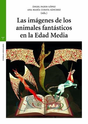 IMÁGENES DE LOS ANIMALES FANTÁSTICOS EN LA EDAD MEDIA, LAS | 9788419525215 | CUESTA SÁNCHEZ, ANA MARÍA / PAZOS-LÓPEZ, ÁNGEL