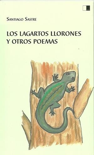 LAGARTOS LLORONES Y OTROS POEMAS, LOS | 9788415359319 | SASTRE, SANTIAGO