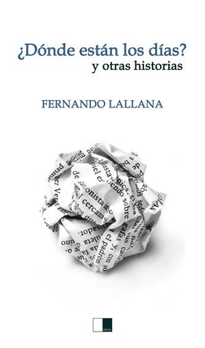 ¿DÓNDE ESTÁN LOS DÍAS? Y OTRAS HISTORIAS | 9788416299812 | LALLANA MORENO, FERNANDO