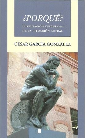 ¿POR QUÉ? DISPUTACIÓN TUSCULANA DE LA SITUACIÓN ACTUAL | 9788415359579 | GARCÍA GONZÁLEZ, CÉSAR