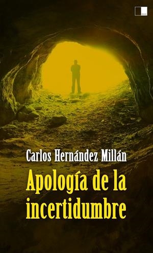 APOLOGÍA DE LA INCERTIDUMBRE | 9788416299997 | HERNÁNDEZ MILLÁN, CARLOS