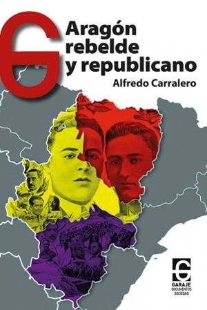 ARAGÓN REBELDE Y REPUBLICANO | 9788412621310 | CARRALERO VÁZQUEZ, ALFREDO