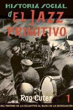 HISTORIA SOCIAL DEL JAZZ PRIMITIVO (Vol. 1) | 9788409435166 | CUTER, RAG