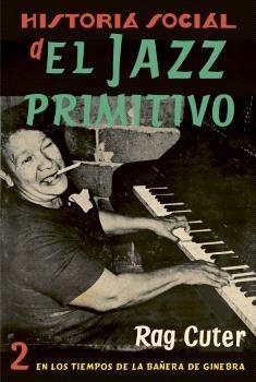 HISTORIA SOCIAL DEL JAZZ PRIMITIVO (Vol. 2) | 9788409464586 | CUTER, RAG