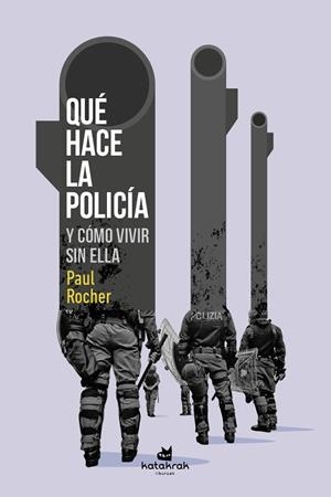 QUÉ HACE LA POLICÍA Y CÓMO VIVIR SIN ELLA | 9788416946822 | ROCHER, PAUL