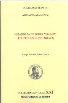 GRANDEZA DE PODER Y SABER FELIPE II Y SUS INGENIEROS | 9788413202273 | CAMARA MUÑOZ, ALICIA