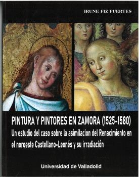 PINTURA Y PINTORES EN ZAMORA (1525-1580). UN ESTUDIO DEL CASO SOBRE LA ASIMILACIÓN… | 9788413202266 | FIZ FUERTES, IRUNE
