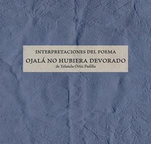 INTERPRETACIONES DEL POEMA OJALÁ NO HUBIERA DEVORADO | 9788491595298 | MARTÍ