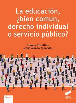 EDUCACIÓN, ¿BIEN COMÚN, DERECHO INDIVIDUAL O SERVICIO PÚBLICO?, LA | 9788413572659 | THOILLIEZ, BIANCA / MANSO, JESÚS