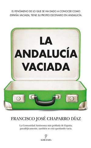 ANDALUCÍA VACIADA, LA | 9788411315944 | CHAPARRO DÍAZ, FRANCISCO JOSÉ
