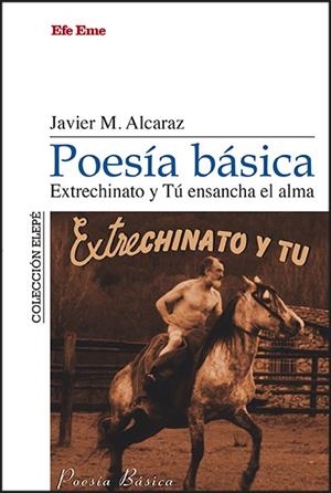 POESÍA BÁSICA. EXTRECHINATO Y TÚ ENSANCHA EL ALMA | 9788495749505 | MARTÍNEZ ALCARAZ, JAVIER