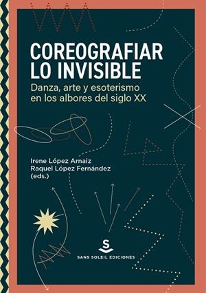 COREOGRAFIAR LO INVISIBLE | 9788412403992 | LOPEZ ARNAIZ, IRENE / LOPEZ FERNANDEZ, RAQUEL