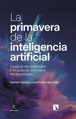 PRIMAVERA DE LA INTELIGENCIA ARTIFICIAL, LA | 9788413526898 | SANCHEZ, JOSÉ CARLOS / TORRIJOS, CARMEN