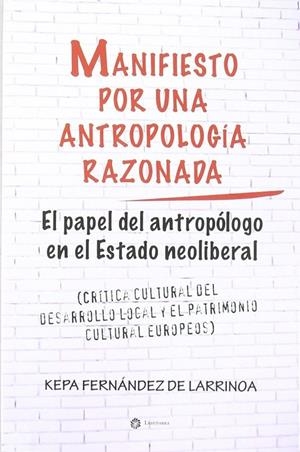 MANIFIESTO POR UNA ANTROPOLOGIA RAZONADA | 9788461540068 | FERNANDEZ DE LARRINOA, PEDRO MARIA