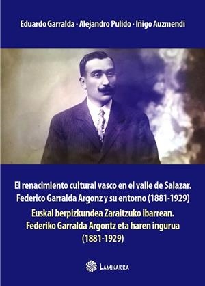 RENACIMIENTO CULTURAL VASCO EN EL VALLE DE SALAZAR. FEDERICO GARRALDA ARGONZ Y SU ENTORNO (1881-1929) | 9788409151004 | GARRALDA DOMEZAIN, EDUARDO / PULIDO AZPIROTZ, ALEJANDRO / AUZMENDI MIGELENA, IÑIGO