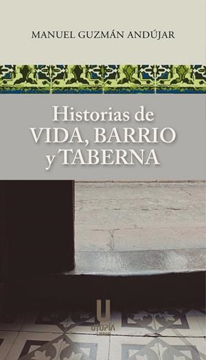 HISTORIAS DE VIDA BARRIO Y TABERNA | 9788412674934 | GUZMAN ANDUJAR, MANUEL