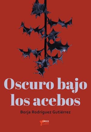 OSCURO BAJO LOS ACEBOS | 9788412669824 | RODRÍGUEZ GUTIÉRREZ, BORJA