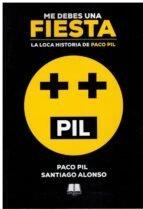ME DEBES UNA FIESTA | 9788412647785 | PIL, PACO