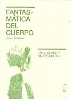 FANTASMATICA DEL CUERPO | 9789878272023 | CLARK, LYGIA / OITICICA, HELIO