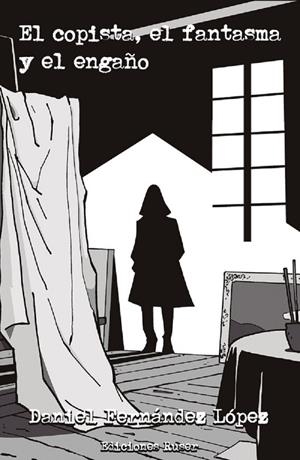 COPISTA, EL FANTASMA Y EL ENGAÑO, EL | 9788412692013 | FERNÁNDEZ LÓPEZ, DANIEL
