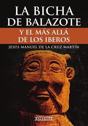 BICHA DE BALAZOTE Y EL MÁS ALLÁ DE LOS IBEROS, LA | 9788409479092 | DE LA CRUZ MARTÍN, JESUS MANUEL