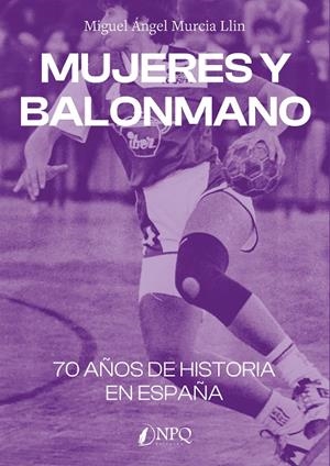 MUJERES Y BALONMANO | 9788419440570 | MURCIA LLIN, MIGUEL ÁNGEL