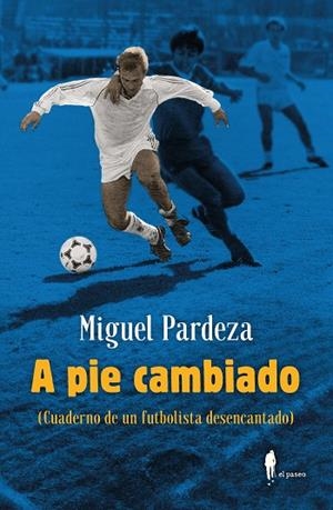 A PIE CAMBIADO. CUADERNO DE UN FUTBOLISTA DESENCANTADO | 9788419188298 | PARDEZA, MIGUEL