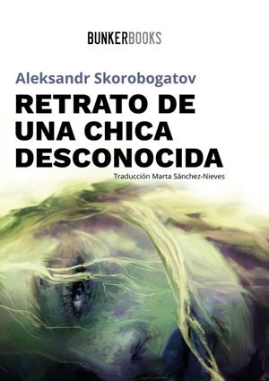 RETRATO DE UNA CHICA DESCONOCIDA | 9788412355840 | SKOROBOGATOV, ALEKSANDR