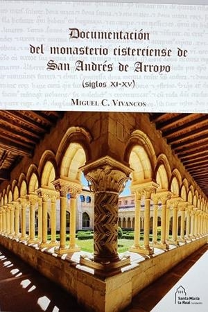 DOCUMENTACIÓN DEL  MONASTERIO CISTERCIENSE DE SAN ANDRES ARROYO | 9788417158392 | VIVANCOS, MIGUEL C.