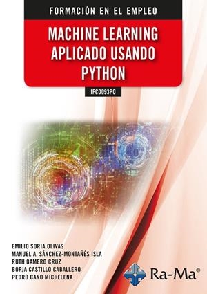 MACHINE LEARNING APLICADO USANDO PYTHON | 9788419857156 | EMILIO SORIA OLIVAS/MANUEL ANTONIO SÁNCHEZ-MONTAÑES ISLA/RUTH GAMERO CRUZ/BORJA CASTILLO CABALLERO/P