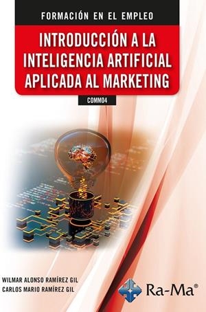 INTRODUCCION A LA INTELIGENCIA ARTIFICIAL APLICADA AL MARKETING | 9788419857354 | RAMÍREZ GIL, CARLOS MARIO