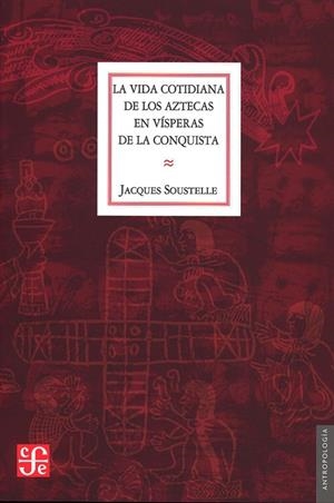 VIDA COTIDIANA DE LOS AZTECAS EN VISPERAS DE LA CONQUISTA, LA | 9789681681395 | SOUSTELLE, JACQUES